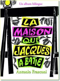 La maison que Jacques a bâtie : un album bilingue. The house that Jack built