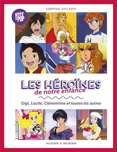 Les héroïnes de notre enfance : Gigi, Lucile, Clémentine et toutes les autres