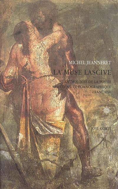 La muse lascive : anthologie de la poésie érotique et pornographique française (1560-1660)
