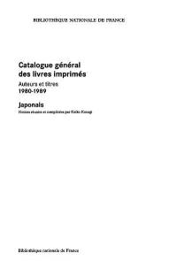 Catalogue général des livres imprimés : auteurs et titres, 1980-1989. Vol. 7-2. Japonais