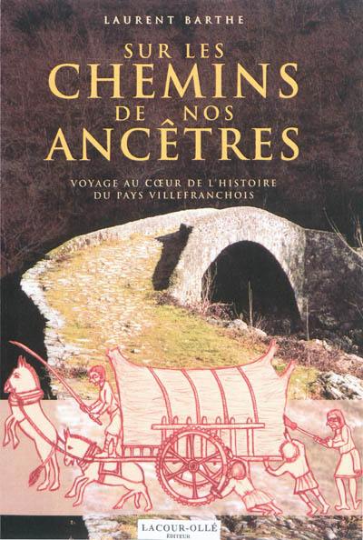 Sur les chemins de nos ancêtres : voyage au coeur du pays Villefranchois