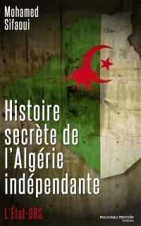Histoire secrète de l'Algérie indépendante : l'Etat-DRS