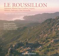 Le Roussillon : Salanque, Ribéral, Bas-Conflent, Aspres, Albères, Vallespir, Côte Vermeille