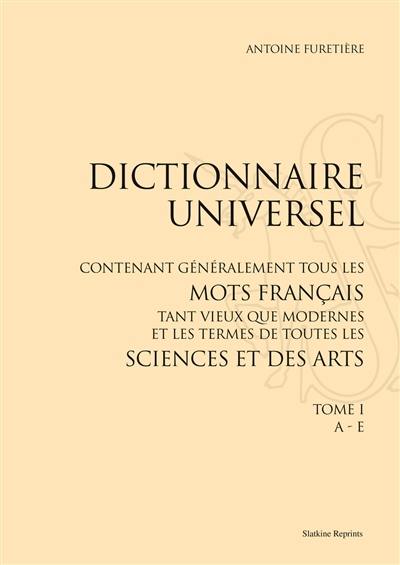 Dictionnaire universel : contenant généralement tous les mots français tant vieux que modernes et les termes de toutes les sciences et des arts