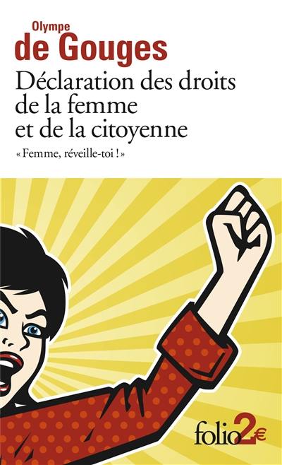 Femme, réveille-toi ! : déclaration des droits de la femme et de la citoyenne et autres écrits
