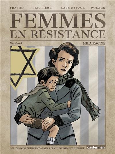 Femmes en résistance. Vol. 4. Mila Racine : des enfants réussissent à passer clandestinement en Suisse