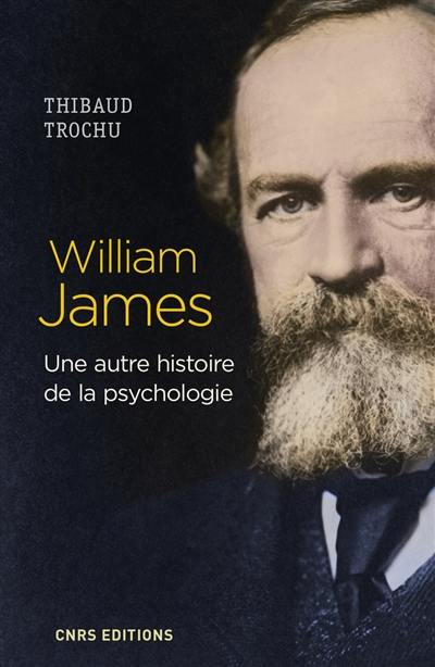 William James, une autre histoire de la psychologie