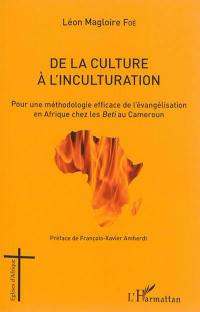 De la culture à l'inculturation : pour une méthodologie efficace de l'évangélisation en Afrique chez les Beti au Cameroun