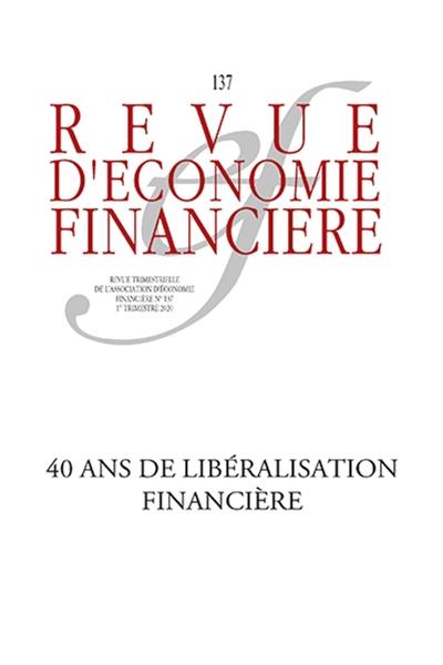 Revue d'économie financière, n° 137. 40 ans de libéralisation financière