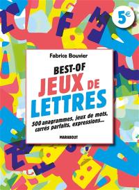 Best of jeux de lettres : 500 anagrammes, jeux de mots, carrés parfaits, associations, expressions, vocabulaire...