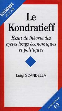 Le Kondratieff : essai de théorie des cycles longs économiques et politiques