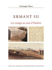 Ermant. Vol. 3. Les vestiges au nom d'Hadrien