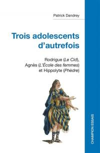 Trois adolescents d'autrefois : Rodrigue (Le Cid), Agnès (L'école des femmes) et Hippolyte (Phèdre)