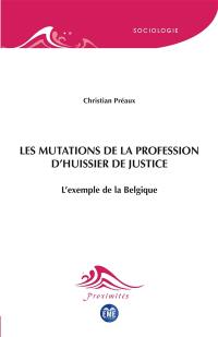 Les mutations de la profession d'huissier de justice : l'exemple de la Belgique