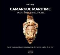 Camargue maritime : d'Artémis à Baroncelli : sur les traces des trésors enfouis au large des Saintes-Maries-de-la-Mer