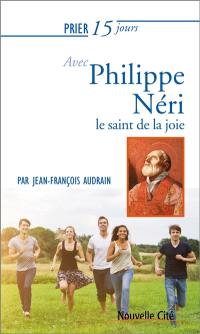 Prier 15 jours avec Philippe Néri : le saint de la joie