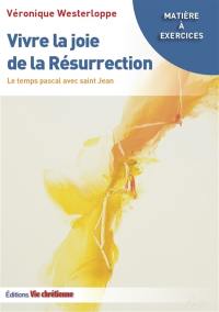 Vvire la joie de la Résurrection : le temps pascal avec saint Jean