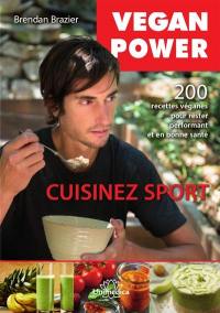Vegan power, cuisinez sport : 200 recettes véganes sans gluten, sans soja, pour rester performant et en bonne santé