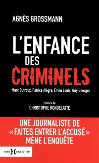 L'enfance des criminels : Marc Dutroux, Patrice Alègre, Emile Louis, Guy Georges...