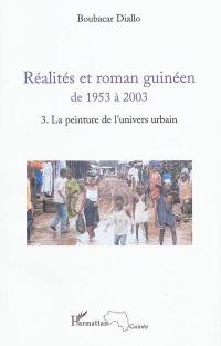 Réalités et roman guinéen de 1953 à 2003. Vol. 3. La peinture de l'univers urbain