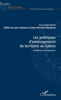Les politiques d'aménagement du territoire au Gabon : problèmes et perspectives