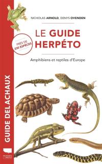 Le guide herpéto : amphibiens et reptiles d'Europe : près de 230 espèces