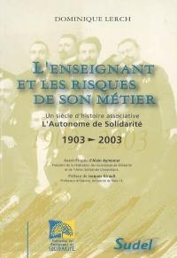 L'enseignant et les risques de son métier : l'Autonome de Solidarité 1903-2003, un siècle d'histoire associative