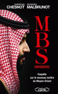 MBS confidentiel : enquête sur le nouveau maître du Moyen Orient