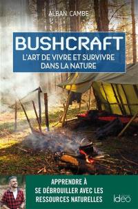 Bushcraft : l'art de vivre et survivre dans la nature