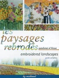 Paysages rebrodés : peintures et tissus broderie traditionnelle et piqué libre. Embroidered landscapes : paints and fabrics traditional embroidery and free machining