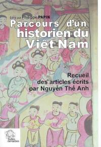 Parcours d'un historien du Viêt Nam : recueil des articles écrits par Nguyen The Anh