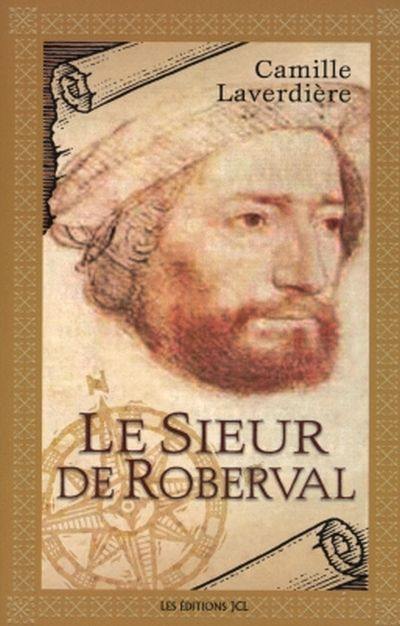 Le sieur de Roberval : Jean-François de LaRocque : récit biographique/