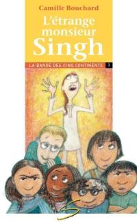 L'étrange monsieur Singh : troisième aventure de la bande des cinq continents : un roman