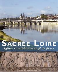 Sacrée Loire : églises et cathédrales au fil du fleuve