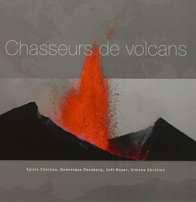 Chasseurs de volcans : les 101 plus beaux volcans du monde