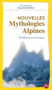 Nouvelles mythologies alpines : 44 réflexions sur les hauteurs
