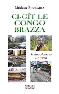 Ci-gît le Congo Brazza : Sassou-Nguesso m'a tuer
