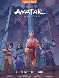 Avatar : le dernier maître de l'air. Vol. 6. Déséquilibre