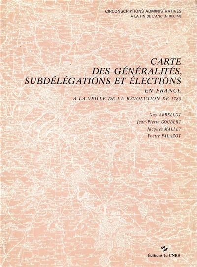 Carte des généralités, subdélégations et élections en France à la veille de la Révolution de 1789