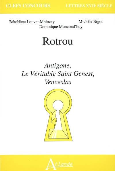 Rotrou : Antigone, Le véritable Saint Genest, Venceslas