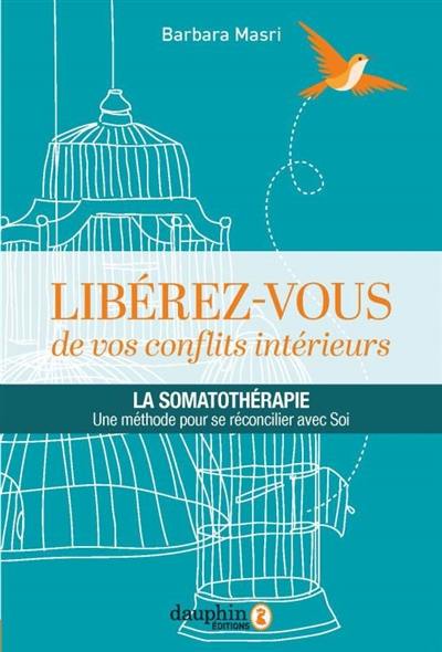 Libérez-vous de vos conflits intérieurs : la somatothérapie, une méthode pour se réconcilier avec soi