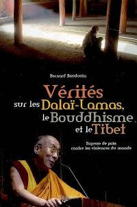 Vérités sur les dalaï-lamas, le bouddhisme et le Tibet : sagesse de paix contre les violences du monde