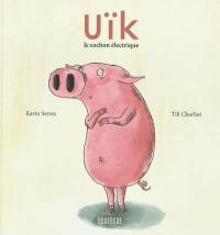 Uïk, le cochon électrique