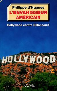 L'envahisseur américain : Hollywood contre Billancourt