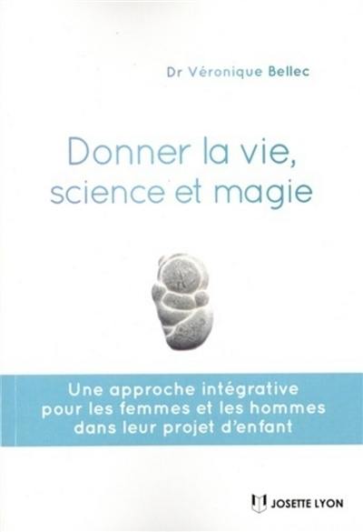 Donner la vie, science et magie : une approche intégrative pour les femmes et les hommes dans leur projet d'enfant