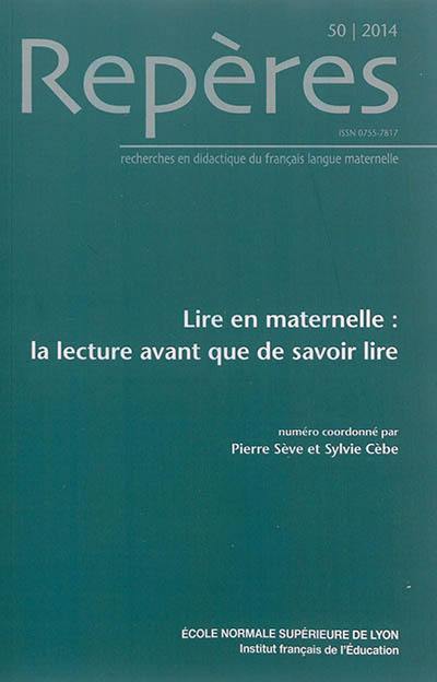 Repères : recherches en didactique du français langue maternelle, n° 50. Lire en maternelle : la lecture avant que de savoir lire
