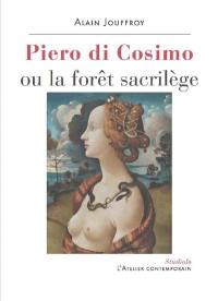 Piero di Cosimo ou La forêt sacrilège