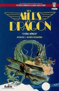 Les ailes du dragon : China wings. Vol. 1. Noirs desseins