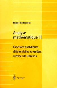 Analyse mathématique. Vol. 3. Fonctions analytiques, différentielles et variétés, surfaces de Riemann