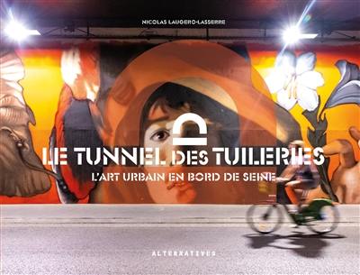 Le tunnel des Tuileries : l'art urbain en bord de Seine